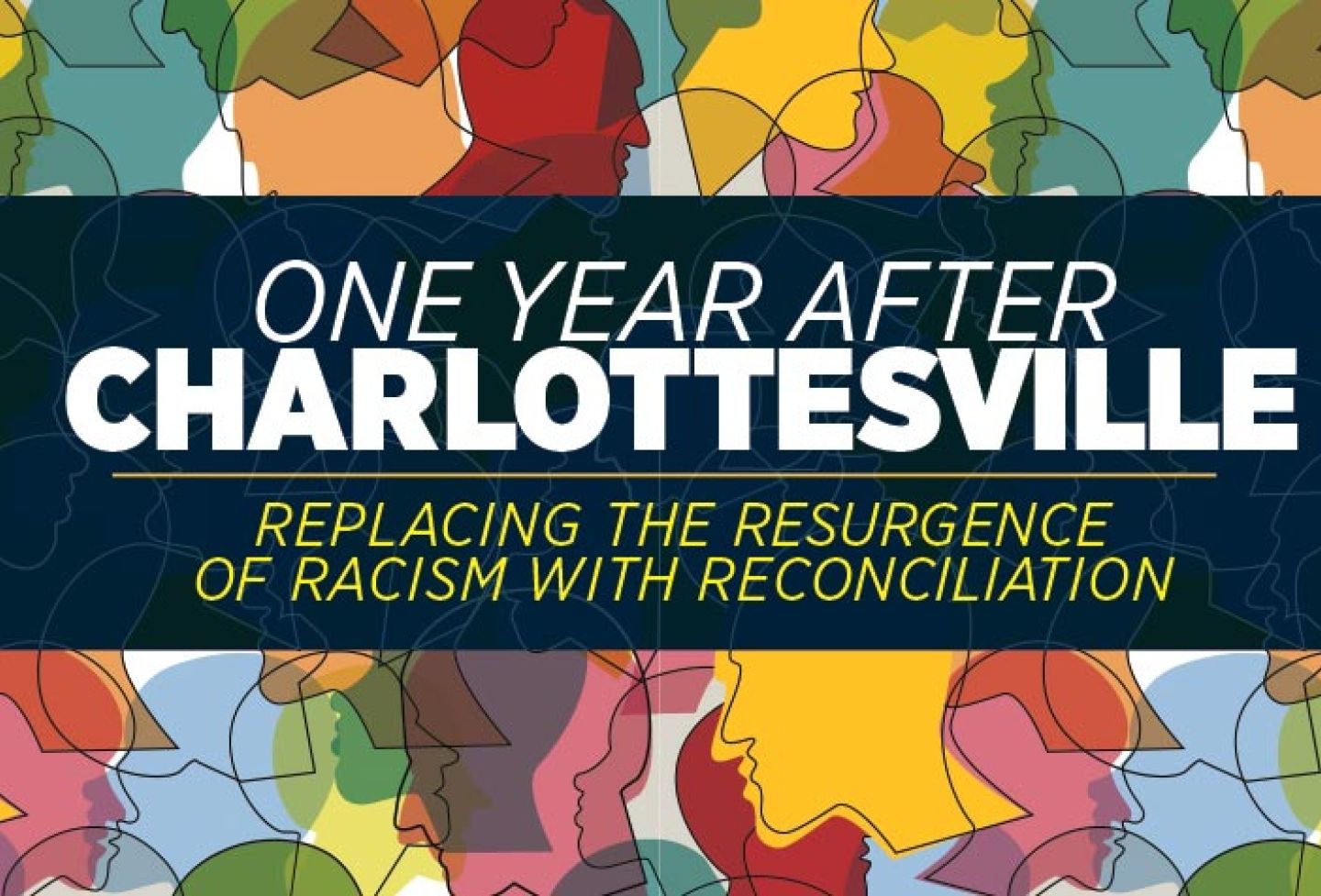 “One Year After Charlottesville: Replacing the Resurgence of Racism With Reconciliation”